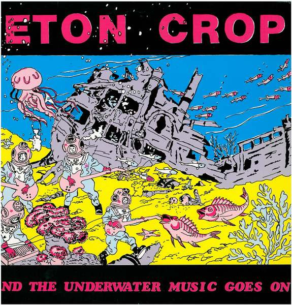 Eton Crop — And The Underwater Music Goes On