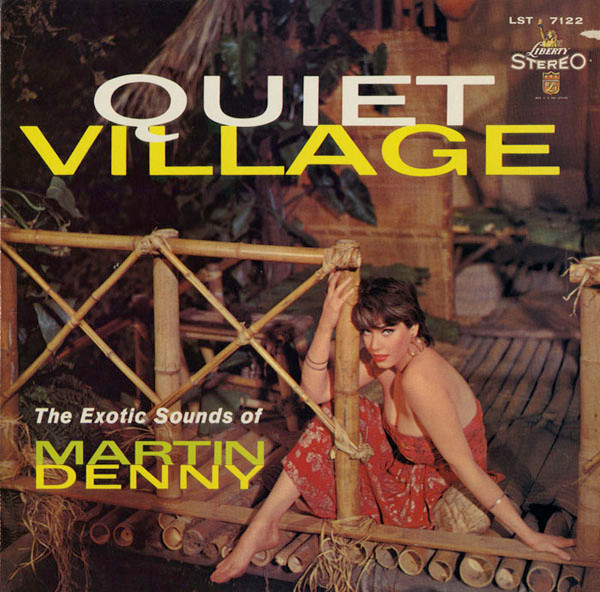 Martin Denny — Quiet Village - The Exotic Sounds Of Martin Denny
