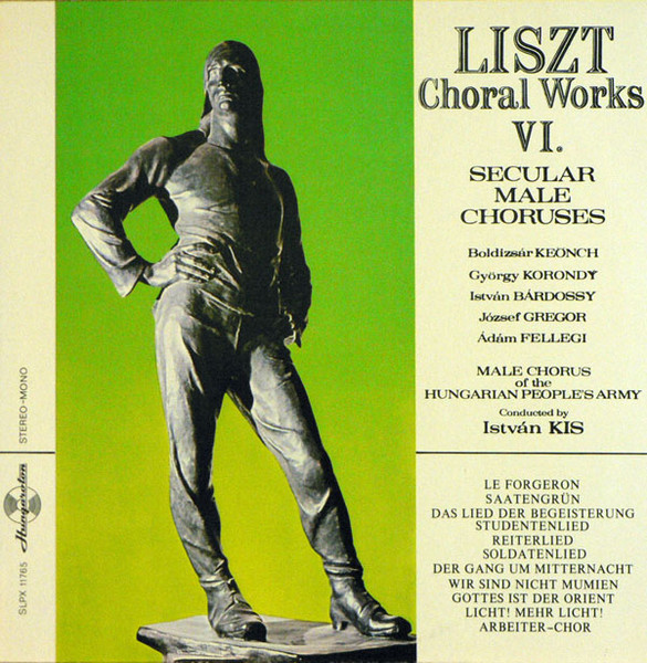 Franz Liszt - Male Chorus Of The Hungarian Peoples Army , Kis István — Choral Works VI. Secular Male Choruses