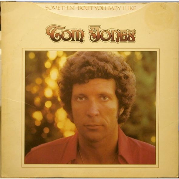 Tom Jones — Somethin' 'Bout You Baby I Like