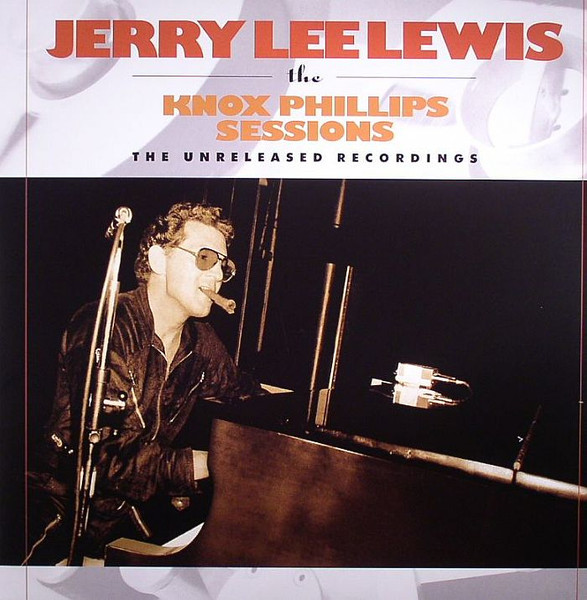 Jerry Lee Lewis — The Knox Phillips Sessions - The Unreleased Recordings