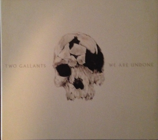 Two Gallants — We Are Undone