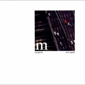 Mogwai — Ten Rapid (Collected Recordings 1996-1997)