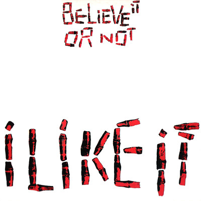 Believe It Or Not — I Like It