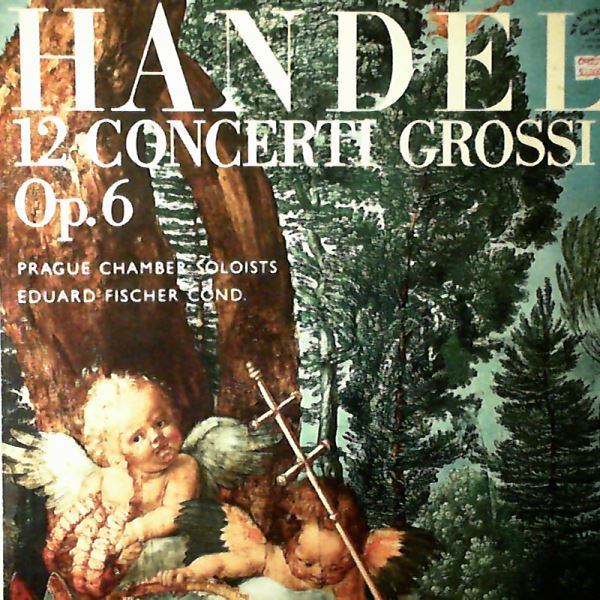 Prague Chamber Soloists (cond. Fischer E.) — Handel - 12 Concerti Grossi Op. 6