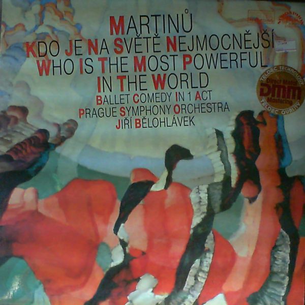 Prague Symphony Orchestra — B. Martinu: Who Is The Most Powerful In The World, Ballet Comedy in 1 Act (con. J. Belohlavek)
