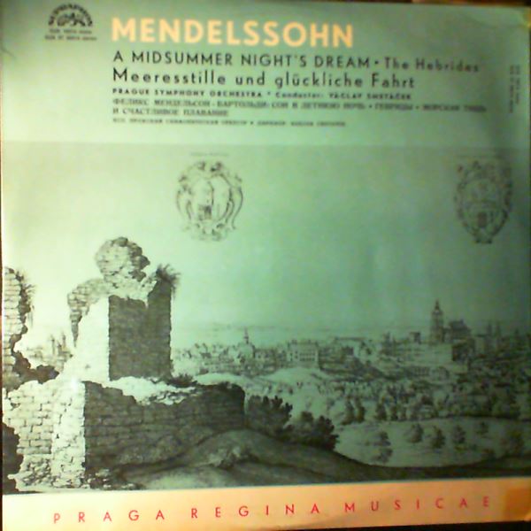 Prague Symphony Orchestra (cond.Smetacek V.) — Mendelssohn - Midsummer Night's Dream; The Hebrides, Meeresstille Und Gluckliche Fahrt