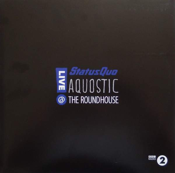 Status Quo — Aquostic - Live @ The Roundhouse