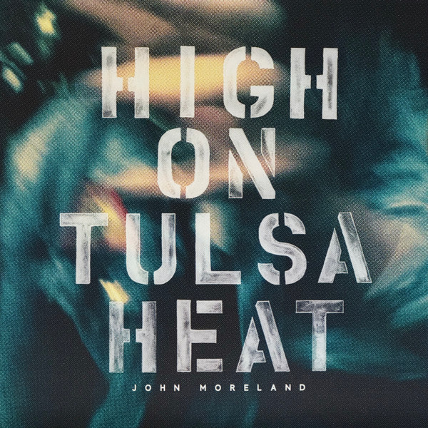 John Moreland — High On Tulsa Heat