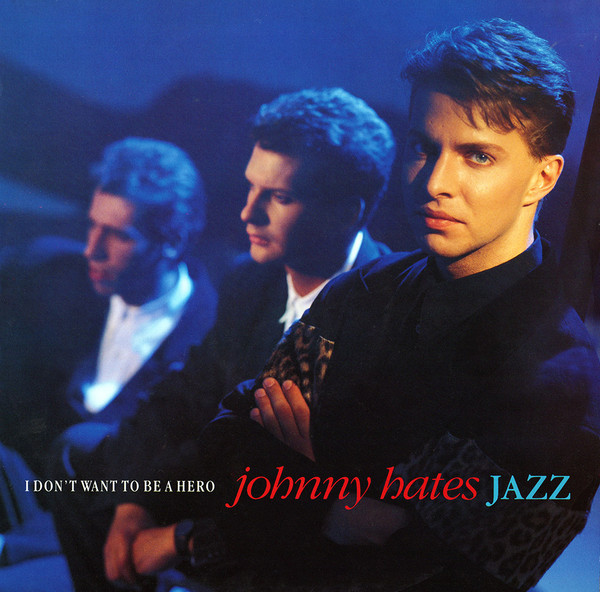 Johnny Hates Jazz — I Don't Want To Be A Hero