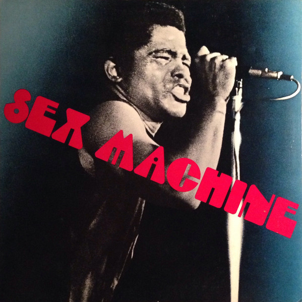 James Brown — Sex Machine (Recorded Live At Home In Augusta, Georgia With His Bad Self)