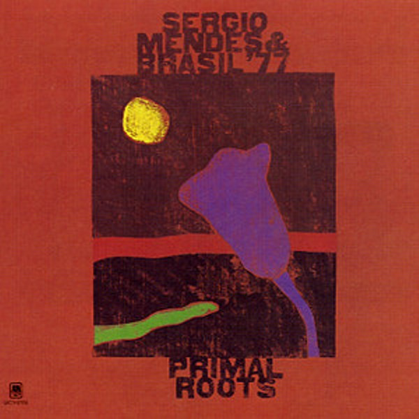 Sérgio Mendes & Brasil '77 — Primal Roots