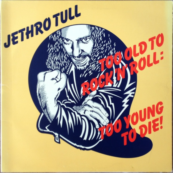 Jethro Tull — Too Old To Rock 'N' Roll: Too Young To Die!