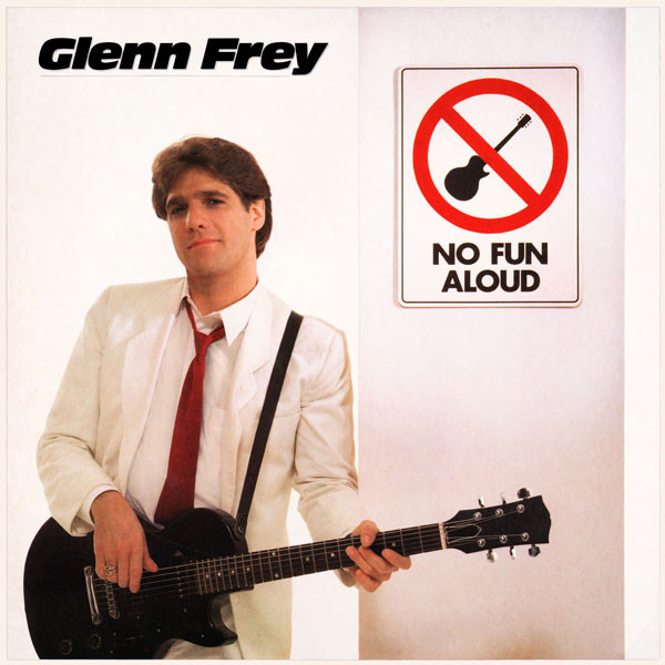 Glenn Frey — No Fun Aloud