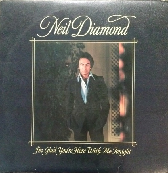 Neil Diamond — I'm Glad You're Here With Me Tonight