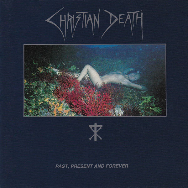 Christian Death — Past, Present And Forever