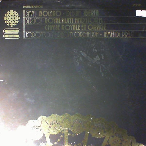 Toronto Symphony Orchestra (cond. Preist J.) — Ravel - Bolero. Debussy - Iberia. Berlioz - Royal Hunt And Storm. Chasse Royale Et Orage