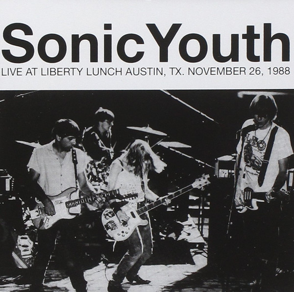 Sonic Youth — Live At Liberty Lunch Austin, Tx. November 26, 1988