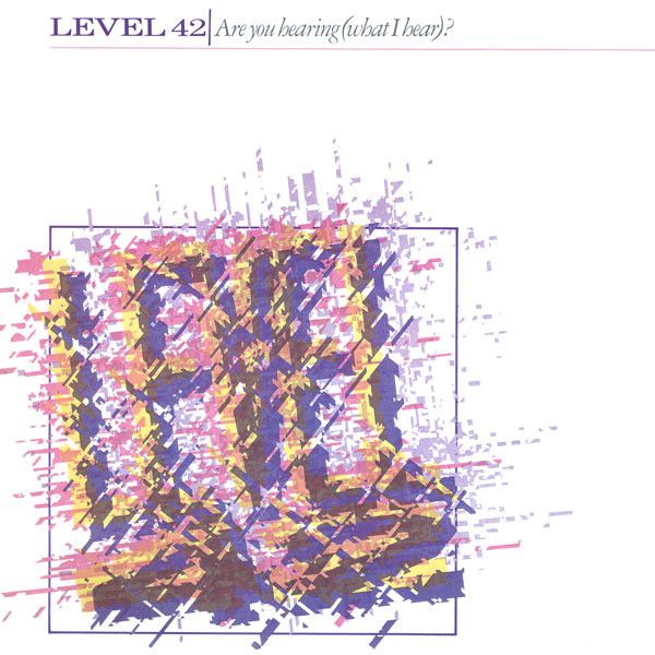 Level 42 — Are You Hearing (What I Hear)?