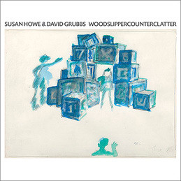 Susan Howe & David Grubbs — Woodslippercounterclatter