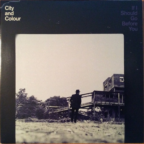 City And Colour — If I Should Go Before You