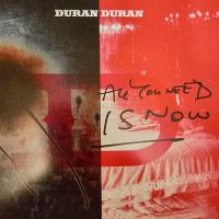 Duran Duran — All You Need Is Now