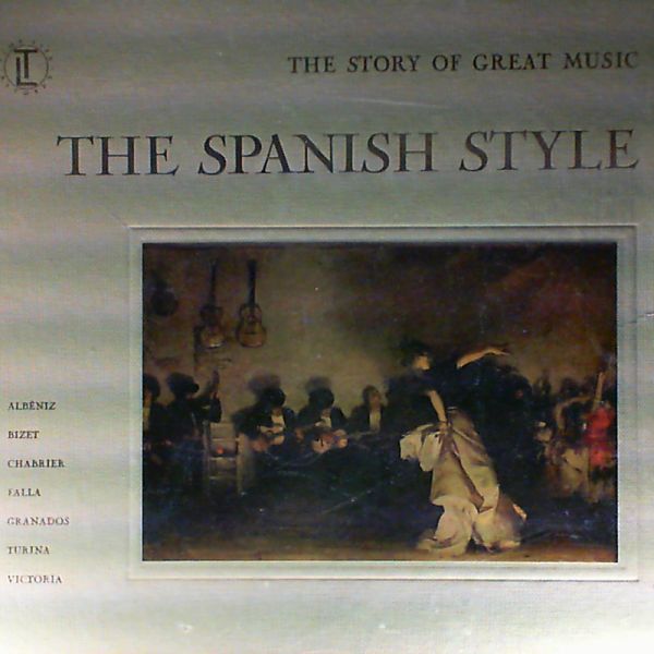 Various Artists — The Story of Great Music. The Spanish Style - Albeniz, Bizet, Chabrier, Falla, Granados, Turina, Victoria.