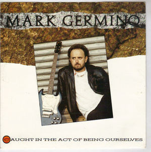 Mark Germino — Caught In The Act Of Being Ourselves