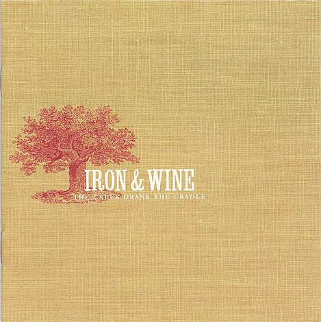 Iron And Wine — The Creek Drank The Cradle