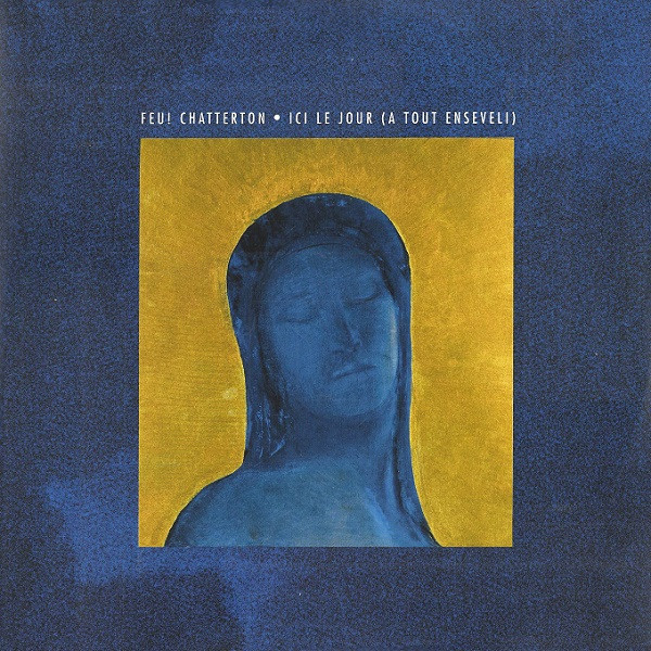 Feu ! Chatterton — Ici Le Jour (A Tout Enseveli)