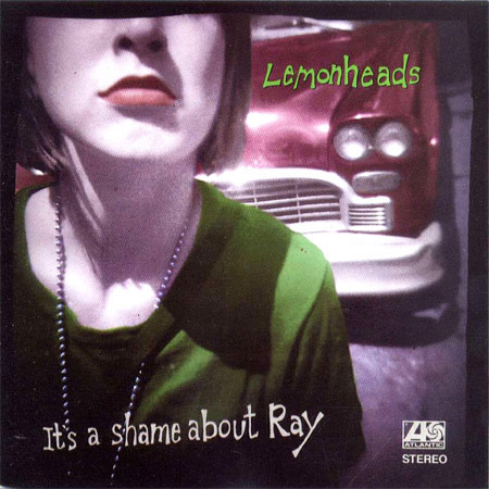 The Lemonheads — It's A Shame About Ray