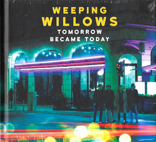 Weeping Willows — Tomorrow Became Today