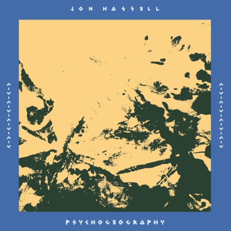 Jon Hassell — Psychogeography (Zones Of Feeling)