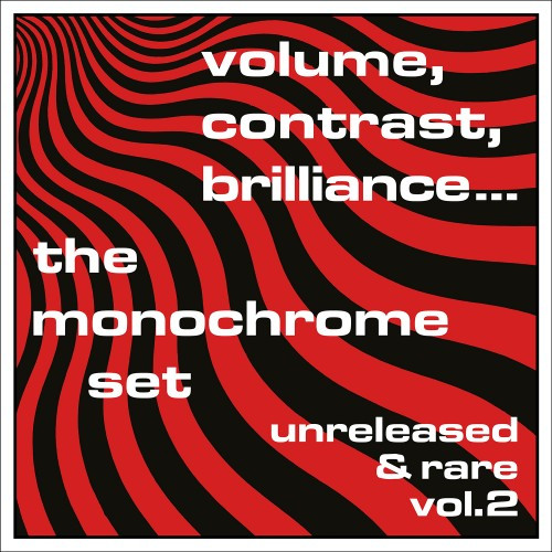 The Monochrome Set — Volume, Contrast, Brilliance... (Unreleased & Rare Vol.2)