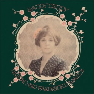 Sandy Denny — Like An Old Fashioned Waltz