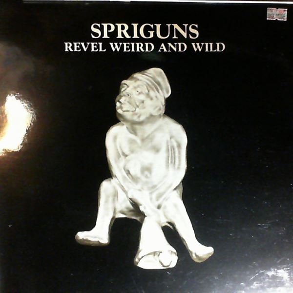 Spriguns — Revel Weird And Wild