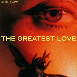 London Grammar — The Greatest Love