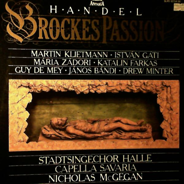 Klietmann Martin/ Gati Istvan/Zadori Maria/Farkas Katalin/De Mey Guy/Bandi Janos/Minter Drew/Stadtsingechor Halle/Capella Savaria (cond. McGegan Nicholas) — Handel - Brockes Passion