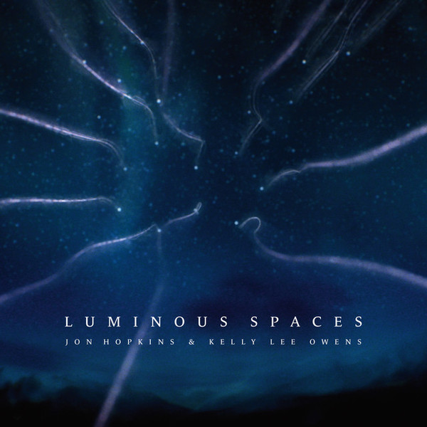 Jon Hopkins & Kelly Lee Owens — Luminous Spaces