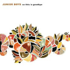 Junior Boys — So This Is Goodbye