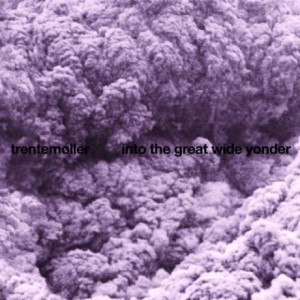 Trentemøller — Into The Great Wide Yonder