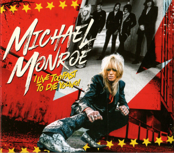 Michael Monroe — I Live Too Fast To Die Young!