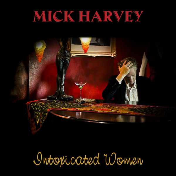 Mick Harvey — Intoxicated Women