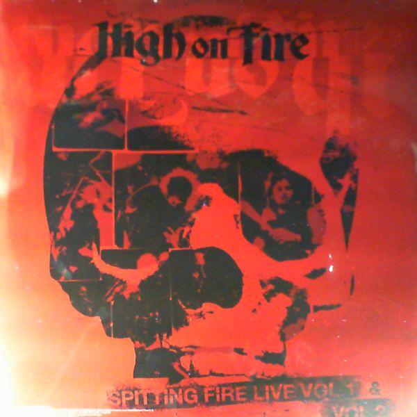High on Fire — Spitting Fire Live Vol.1 & 2