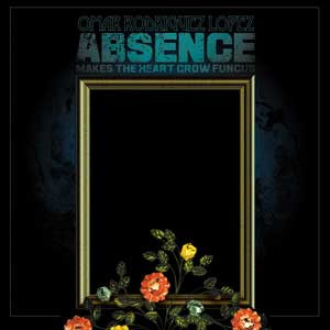 Lopez Omar Rodriguez (Mars Volta) — Absence Makes The Heart Grow Fungus