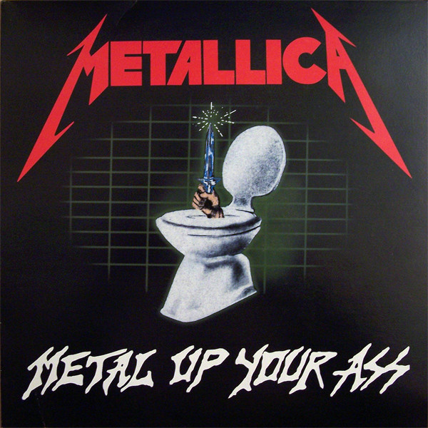 Metallica — Metal Up Your Ass