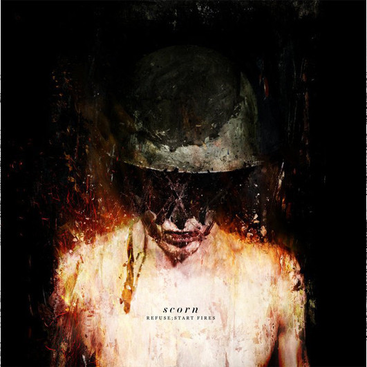 Scorn — Refuse; Start Fires
