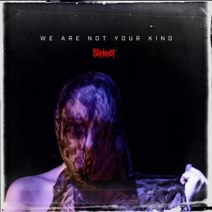 Slipknot — We Are Not Your Kind