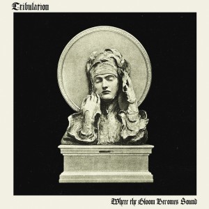 Tribulation — Where The Gloom Becomes Sound