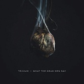 Trivium — What The Dead Men Say
